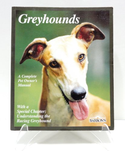 Stock image for Greyhounds: Everything About Adoption, Purchase, Care, Nutrition, Behavior, and Training (Complete Pet Owner's Manual) for sale by SecondSale