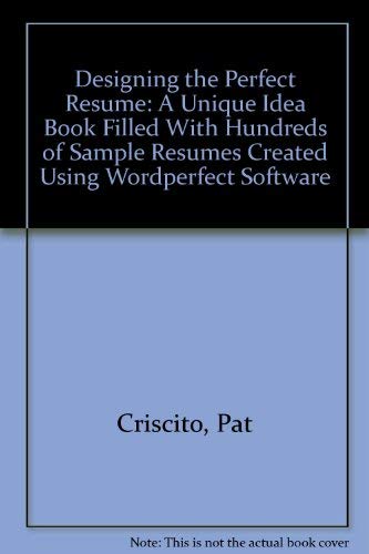 Stock image for Designing the Perfect Resume: A Unique "Idea" Book Filled With Hundreds of Sample Resumes Created Using Wordperfect Software for sale by Nealsbooks