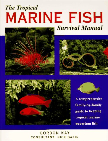 Stock image for The Tropical Marine Fish Survival Manual: A Comprehensive Family-By-Family Guide to Keeping Tropical Marine Aquarium Fish for sale by Wonder Book