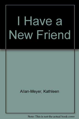 I Have a New Friend (9780812094084) by Allan-Meyer, Kathleen