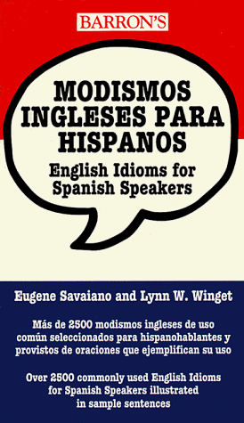 Modismos ingleses para hispanos / English Idioms for Spanish Speakers (9780812094589) by Savaiano, Eugene; Winget, Lynn W.; Barron's Educational Series, Inc.