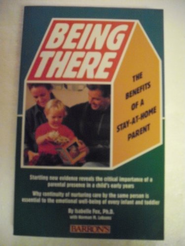 Beispielbild fr Being There: The Benefits of a Stay-At-Home Parent zum Verkauf von Wonder Book