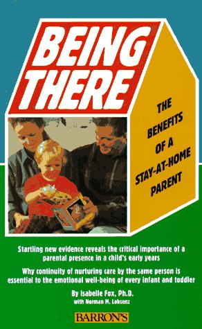 Stock image for Being There: The Benefits of a Stay-At-Home Parent for sale by SecondSale