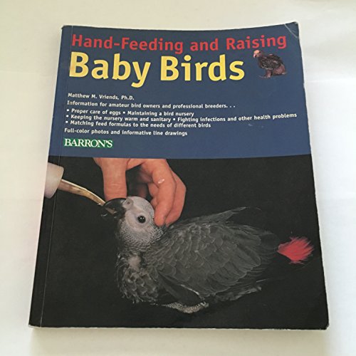 Imagen de archivo de Hand-Feeding and Raising Baby Birds: Breeding, Hand-Feeding, Care, and Management a la venta por SecondSale