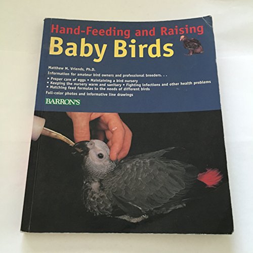 Stock image for Hand-Feeding and Raising Baby Birds: Breeding, Hand-Feeding, Care, and Management for sale by Wonder Book
