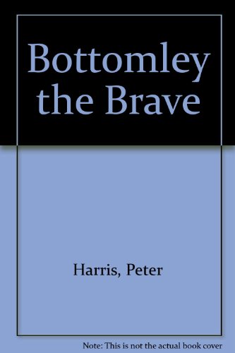 Stock image for Bottomley the Brave for sale by Better World Books