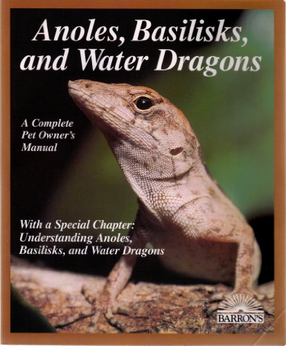 9780812097894: Anoles, Basilisks and Water Dragons (A Complete Pet Owner's Manual)