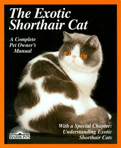 9780812098228: The Exotic Shorthair Cat: Everything About Acquisition, Care, Nutrition, Behavior, Health Care, and Breeding