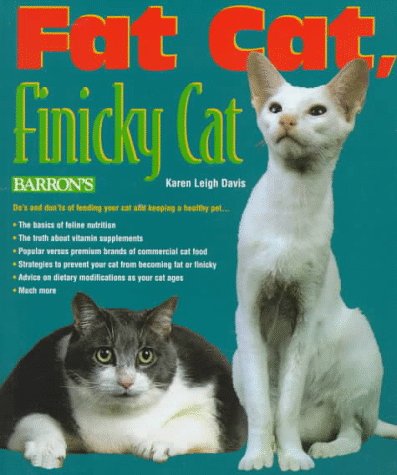 Stock image for Fat Cat, Finicky Cat: A Pet Owner's Guide to Cat Food and Feline Nutrition for sale by Wonder Book
