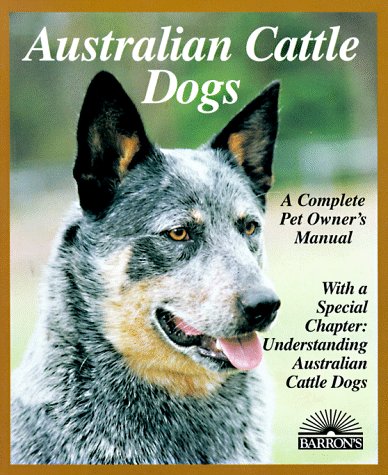 Imagen de archivo de Australian Cattle Dog : Everything about Purchase, Care, Nutrition, Breeding, Behavior and Training a la venta por Better World Books