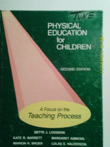 Physical Education for Children: A Focus on the Teaching Process (9780812108927) by Bette J. Logsdon