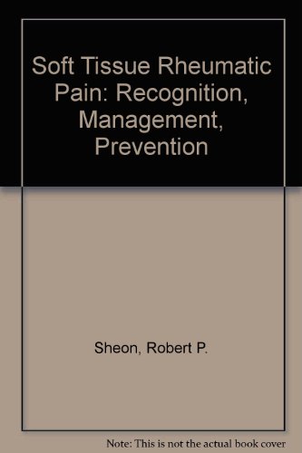 Soft Tissue Rheumatic Pain: Recognition, Management, Prevention. Second Edition