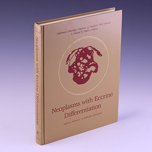 Neoplasms With Eccrine Differentiation: Ackerman's Histologic Diagnosis of Neoplastic Skin Diseases : A Method by Pattern Analysis (9780812112368) by Abenoza, Pascual; Ackerman, A. Bernard, M.D.