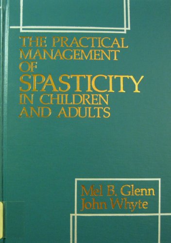 Imagen de archivo de The Practical Management of Spasticity in Children and Adults a la venta por Books Unplugged