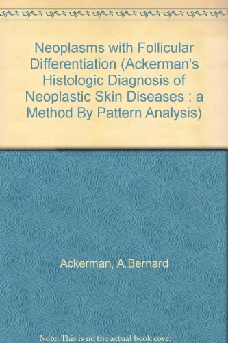 Beispielbild fr Neoplasms With Follicular Differentiation (Ackerman*s Histologic Diagnosis of Neoplastic Skin Diseases : A Method by Pattern Analysis) zum Verkauf von dsmbooks