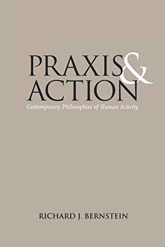 Praxis and Action: Contemporary Philosophies of Human Activity (9780812210163) by Bernstein, Richard J.