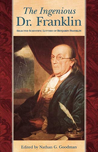 Stock image for The Ingenious Dr. Franklin : Selected Scientific Letters of Benjamin Franklin for sale by Better World Books