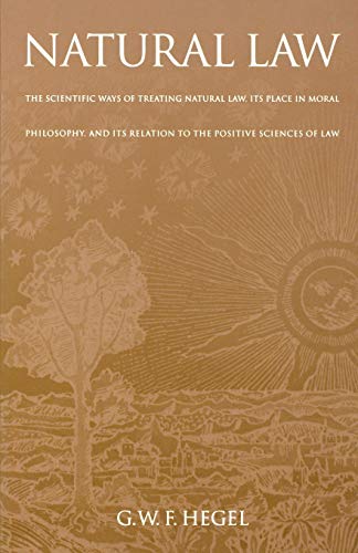 Beispielbild fr Natural Law: The Scientific Ways of Treating Natural Law, Its Place in Moral Philosophy, and Its Relation to the Positive Sciences of Law (Works in Continental Philosophy) zum Verkauf von Ergodebooks