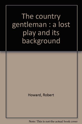 Stock image for THE COUNTRY GENTLEMAN: A "Lost" Play and its Background for sale by Autumn Leaves