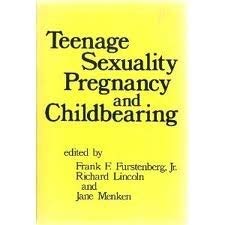 Teenage Sexuality, Pregnancy, and Childbearing (Anniversary Collection) (9780812211078) by Furstenberg Jr., Frank F.; Lincoln, Richard; Menken, Jane