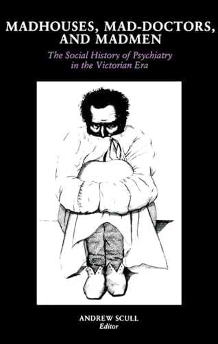 Imagen de archivo de Madhouses, Mad-Doctors, and Madmen: The Social History of Psychiatry in the Victorian Era a la venta por WorldofBooks