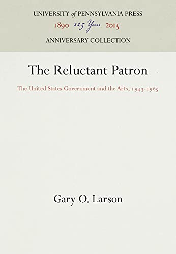 Stock image for The Reluctant Patron: The United States Government and the Arts, 1943-1965 (Anniversary Collection) for sale by Mispah books