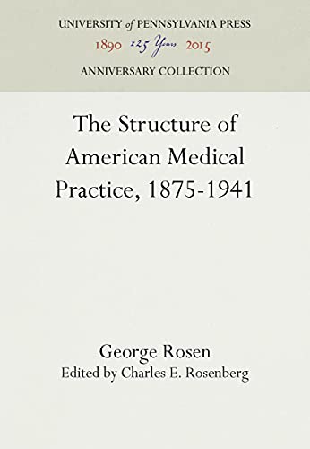 Imagen de archivo de The Structure of American Medical Practice, 1875-1941 (Anniversary Collection) a la venta por Half Price Books Inc.