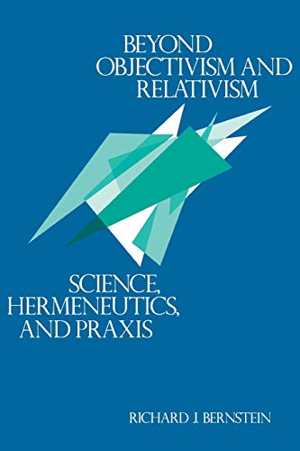 Imagen de archivo de Beyond Objectivism and Relativism: Science, Hermeneutics, and Praxis a la venta por Jenson Books Inc