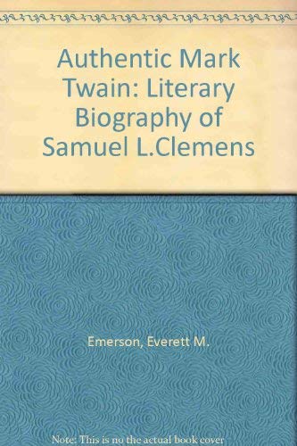 The Authentic Mark Twain: A Literary Biography of Samuel L. Clemens