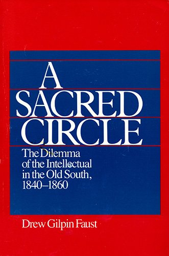 A Sacred Circle: The Dilemma of the Intellectual in the Old South, 1840-1860 - Faust, Drew Gilpin