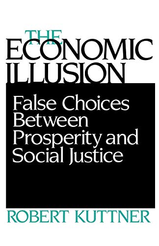 Beispielbild fr The Economic Illusion: False Choices Between Prosperity and Social Justice zum Verkauf von Wonder Book