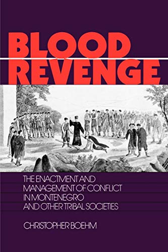 Blood Revenge: The Enactment and Management of Conflict in Montenegro and Other Tribal Societies