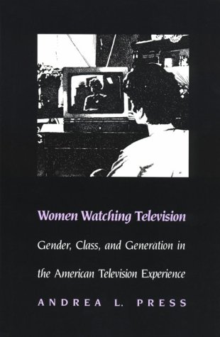 Imagen de archivo de Women Watching Television: Gender, Class, and Generation in the American Television Experience (Feminist Cultural Studies, the Media, and Political Culture) a la venta por HPB Inc.