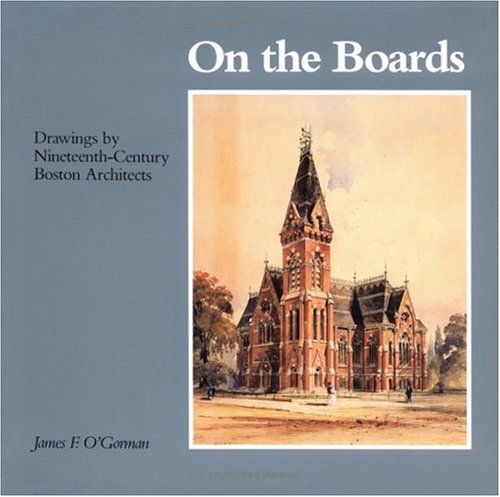 Imagen de archivo de On the Boards : Drawings by Nineteenth-Century Boston Architects a la venta por Better World Books