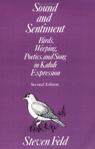 Sound and Sentiment: Birds, Weeping, Poetics, and Song in Kaluli Expression (Conduct and Communication) (9780812212990) by Feld, Steven