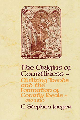 The Origins of Courtliness: Civilizing Trends and the Formation of Courtly Ideals, 939-121 (The M...