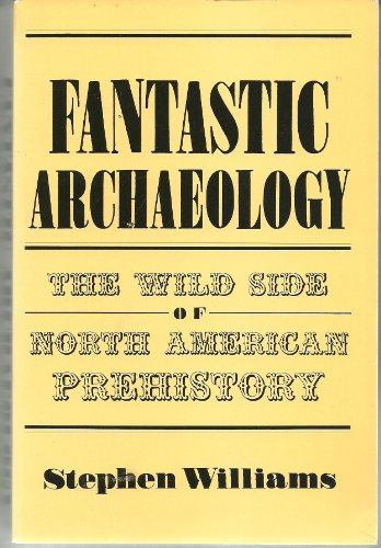 9780812213126: Fantastic Archaeology: The Wild Side of North American Prehistory