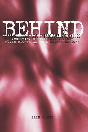 Behind the Disappearances: Argentina's Dirty War Against Human Rights and the United Nations (Pennsylvania Studies in Human Rights) - Guest, Iain