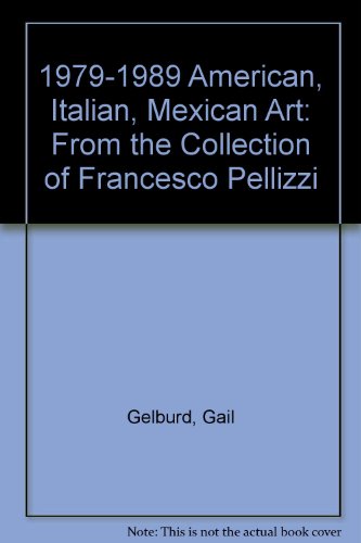 1979-1989 American, Italian, Mexican Art: From the Collection of Francesco Pellizzi (9780812213409) by Gelburd, Gail