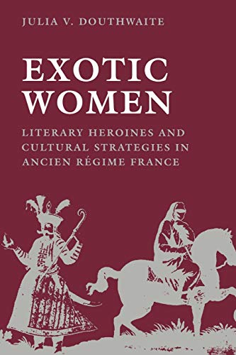 Beispielbild fr Exotic Women: Literary Heroines and Cultural Strategies in Ancient R?gime France (New Cultural Studies) zum Verkauf von SecondSale