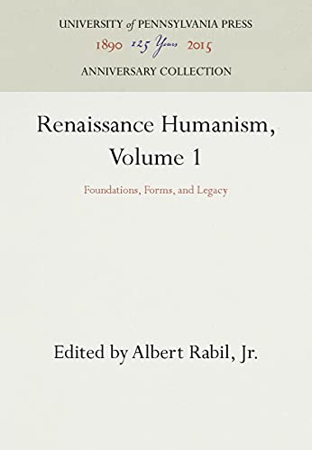 9780812213720: Renaissance Humanism, Volume 1: Foundations, Forms, and Legacy (Anniversary Collection)