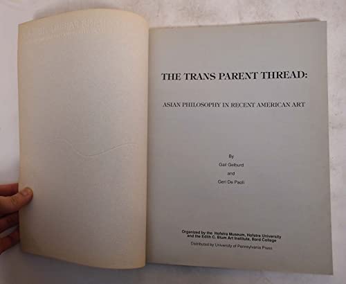 Imagen de archivo de The Trans Parent Thread: Asian Philosophy in Recent American Art a la venta por BookEnds Bookstore & Curiosities