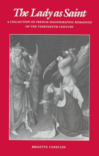 Beispielbild fr The Lady As Saint : A Collection of French Hagiographic Romances of the Thirteenth Century zum Verkauf von Better World Books