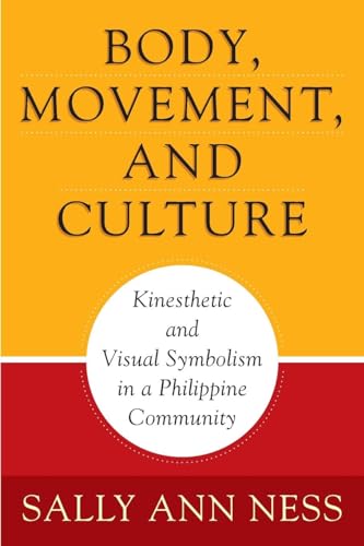 Body, Movement, and Culture: Kinesthetic and Visual Symbolism in a Philippine Community (Contempo...