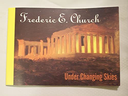 Stock image for Frederic E. Church: Under Changing Skies : Oil Sketches and Drawings from the Collection of the Cooper-Hewitt, National Museum of Design, Smithsoni for sale by Sunshine State Books