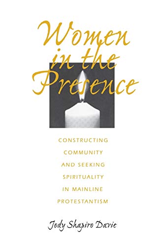 9780812215144: Women in the Presence: Constructing Community and Seeking Spirituality in Mainline Protestantism