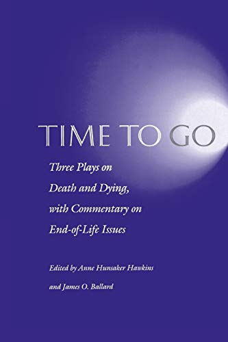 Beispielbild fr Time to Go: Three Plays on Death and Dying with Commentary on End-of-Life Issues zum Verkauf von Ergodebooks