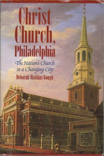 Imagen de archivo de Christ Church, Philadelphia : The Nation's Church in a Changing City a la venta por Better World Books