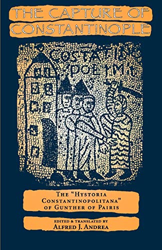 9780812215861: The Capture of Constantinople: The Hystoria Constantinopolitana of Gunther of Paris: The "Hystoria Constantinopolitana" of Gunther of Pairis (The Middle Ages Series)