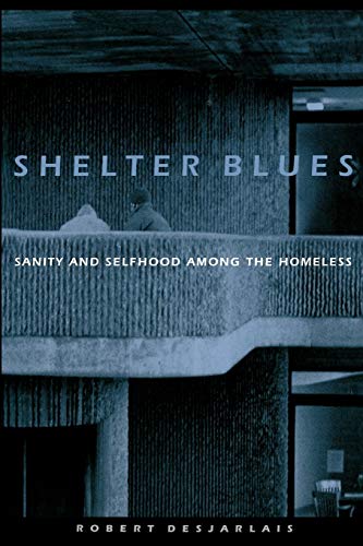 Stock image for Shelter Blues : Sanity and Selfhood among the Homeless for sale by Better World Books: West